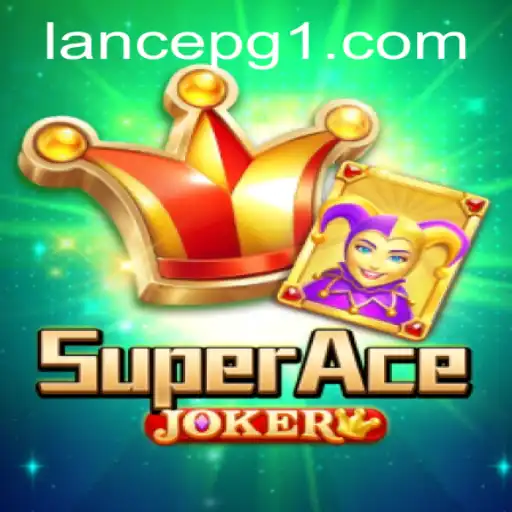 Descubra SuperAceJoker: O Novo Jogo Incrível Baseado nas Regras de LANCE PG